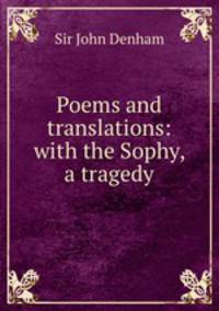 Poems and translations: with the Sophy, a tragedy