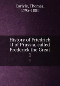 History of Friedrich II of Prussia, called Frederick the Great. 1