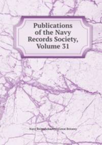 Publications of the Navy Records Society, Volume 31