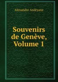 Souvenirs de Geneve, Volume 1
