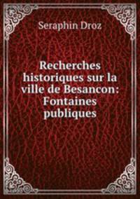 Recherches historiques sur la ville de Besancon: Fontaines publiques