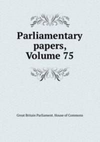 Parliamentary papers, Volume 75