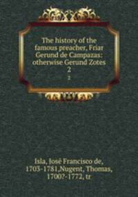 The history of the famous preacher, Friar Gerund de Campazas: otherwise Gerund Zotes. 2