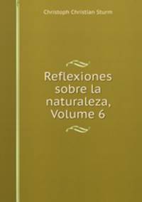 Reflexiones sobre la naturaleza, Volume 6