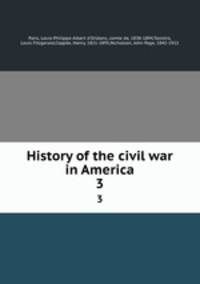 History of the civil war in America. 3