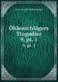 hlenschlgers Tragdier. 9, pt. 1