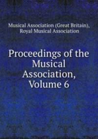 Proceedings of the Musical Association, Volume 6