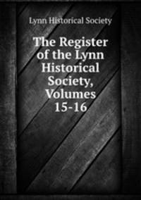 The Register of the Lynn Historical Society, Volumes 15-16