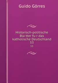 Historisch-politische Blatter fur das katholische Deutschland. 53