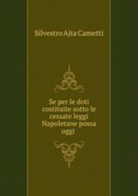 Se per le doti costituite sotto le cessate leggi Napoletane possa oggi .