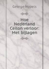 Hoe Nederland Ceilon verloor: Met bijlagen