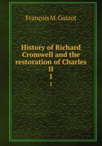 History of Richard Cromwell and the restoration of Charles II.. 1