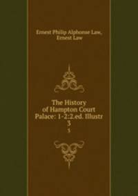 The History of Hampton Court Palace: 1-2:2.ed. Illustr.. 3
