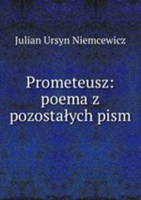 Prometeusz: poema z pozostalych pism