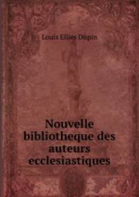 Nouvelle bibliotheque des auteurs ecclesiastiques
