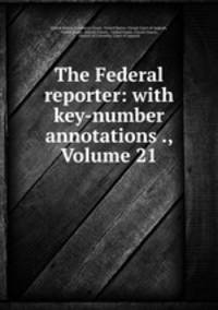 The Federal reporter: with key-number annotations ., Volume 21