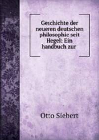 Geschichte der neueren deutschen philosophie seit Hegel: Ein handbuch zur .