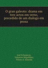 O gran galeoto: drama em trez actos em verso, precedido de um dialogo em prosa