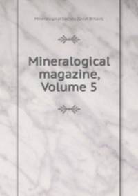 Mineralogical magazine, Volume 5