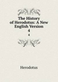 The History of Herodotus: A New English Version. 4