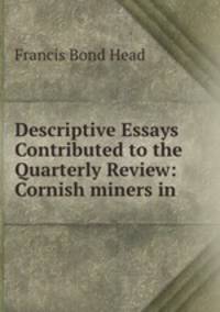 Descriptive Essays Contributed to the Quarterly Review: Cornish miners in .