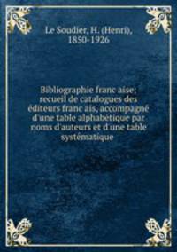 Bibliographie franc?aise; recueil de catalogues des e?diteurs franc?ais, accompagne? d