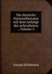 Die deutsche Nationalliteratur seit dem Anfange des achtzehnten ., Volume 2