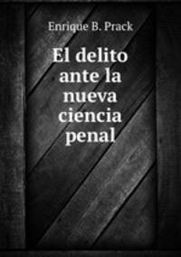 El delito ante la nueva ciencia penal