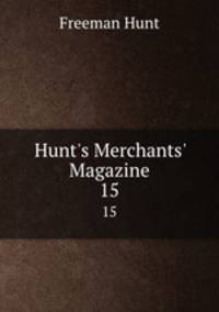 Hunt`s Merchants` Magazine. 15