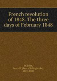 French revolution of 1848. The three days of February 1848