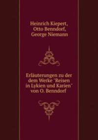 Erluterungen zu der dem Werke "Reisen in Lykien und Karien" von O. Benndorf .