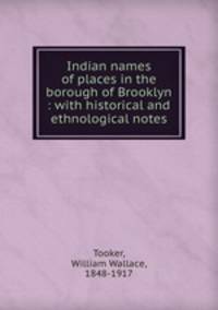 Indian names of places in the borough of Brooklyn : with historical and ethnological notes