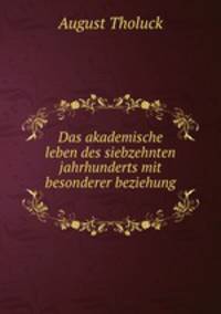 Das akademische leben des siebzehnten jahrhunderts mit besonderer beziehung .