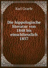 Die hippologische literatur von 1848 bis einschliesslich 1857