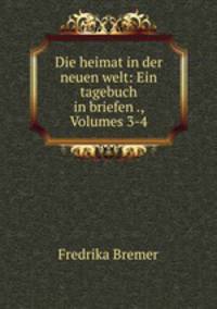 Die heimat in der neuen welt: Ein tagebuch in briefen ., Volumes 3-4