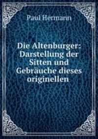 Die Altenburger: Darstellung der Sitten und Gebrauche dieses originellen .