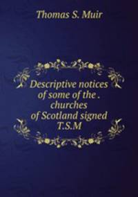 Descriptive notices of some of the . churches of Scotland signed T.S.M