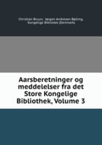 Aarsberetninger og meddelelser fra det Store Kongelige Bibliothek, Volume 3