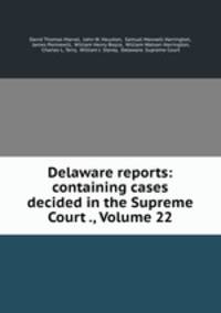 Delaware reports: containing cases decided in the Supreme Court ., Volume 22