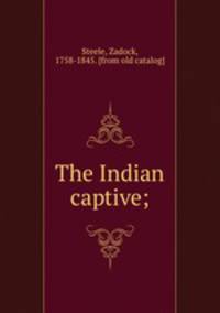 The Indian captive;