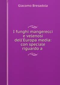 I funghi mangerecci e velenosi dell