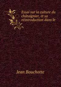 Essai sur la culture du chataignier, et sa reintroduction dans le .