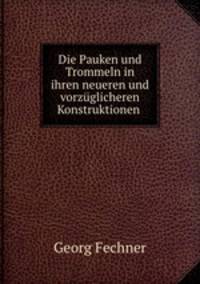 Die Pauken und Trommeln in ihren neueren und vorzglicheren Konstruktionen .