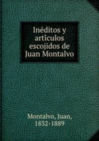 Ine?ditos y arti?culos escojidos de Juan Montalvo