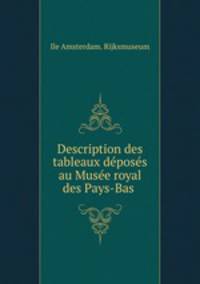 Description des tableaux deposes au Musee royal des Pays-Bas .