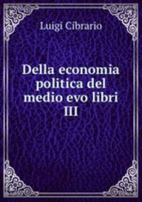 Della economia politica del medio evo libri III.