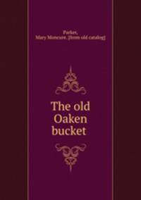 The old Oaken bucket