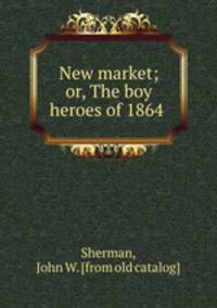 New market; or, The boy heroes of 1864