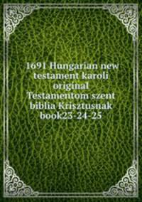 1691 Hungarian new testament karoli original Testamentom szent biblia Krisztusnak book23-24-25