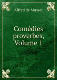 Comedies & proverbes, Volume 1